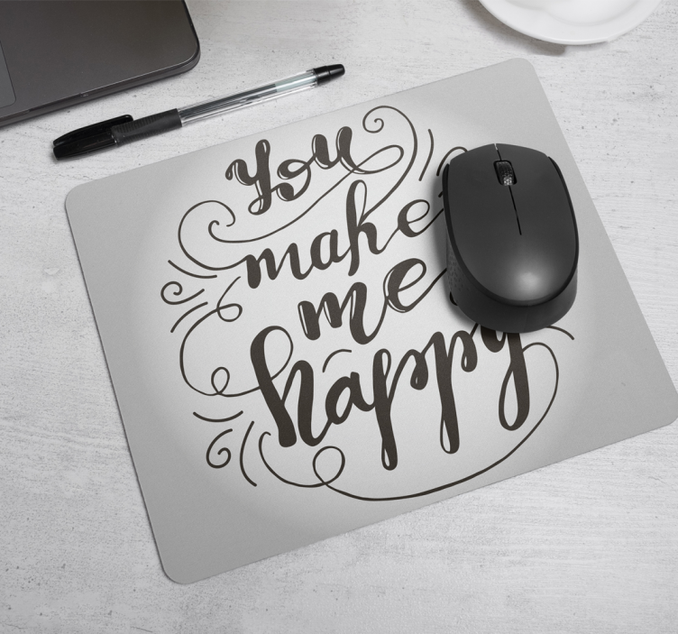 you make me happy mouse pad quotes - TenStickers