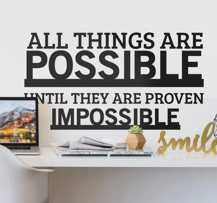 ALL THINGS ARE POSSIBLE UNTIL quote wall sticker - TenStickers