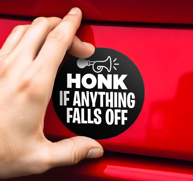 Honk if anything falls off bumper sticker - TenStickers