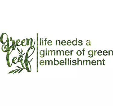 Green Leaf Life Needs Gimmer quote wall sticker - TenStickers