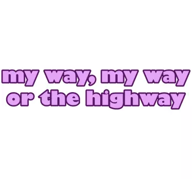 MY WAY OR THE HIGHWAY quote wall sticker - TenStickers