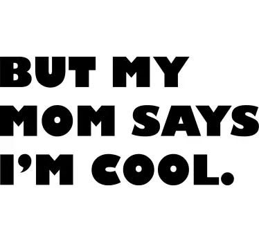 BUT MY MOM SAYS I’M COOL quote wall sticker - TenStickers