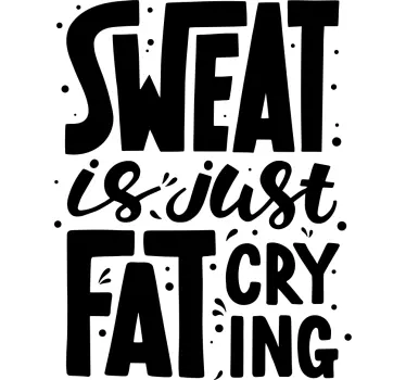 Sweat is just fat crying inspirational quote stickers - TenStickers