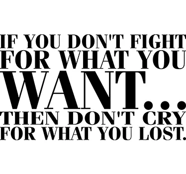 Fight For What You Want Quote Wall Sticker - TenStickers