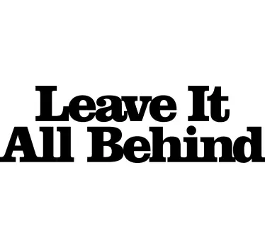 Leave it all behind quote wall sticker - TenStickers