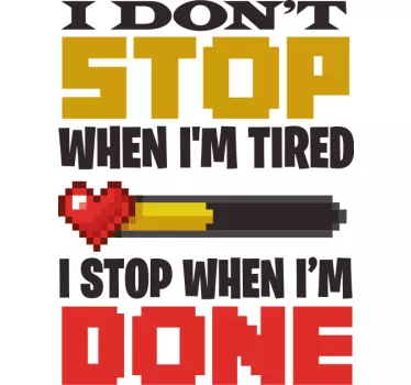 I don't stop when I'm tired  video game wall sticker - TenStickers