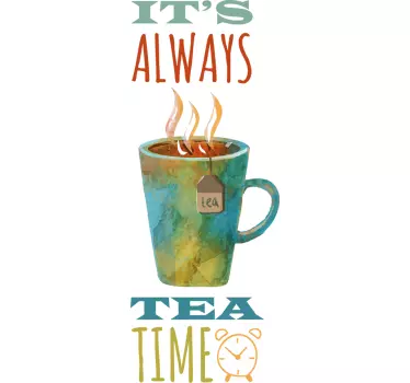 It's Always Tea Time Decal - TenStickers