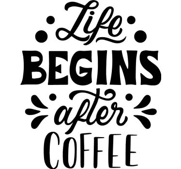 Life begins after coffee sticker - TenStickers