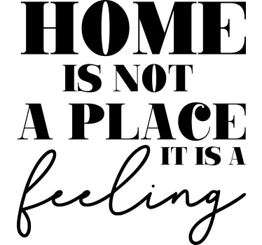 Home is not a place it's a feeling sticker - TenStickers