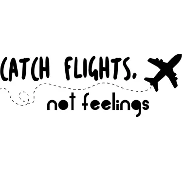 Catch Flights not Feelings Wall Text Sticker - TenStickers