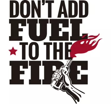 Don't add fuel to fire quote wall sticker - TenStickers
