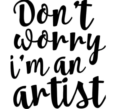 Don't Worry I'm An Artist Wall Sticker - TenStickers