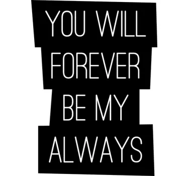 Forever Be My Always Sticker - TenStickers