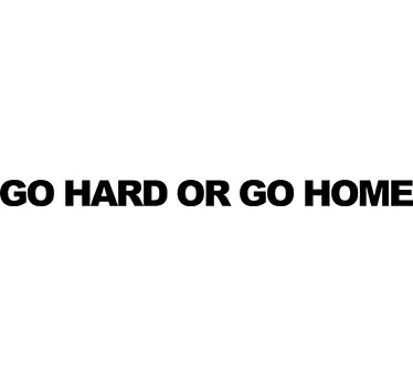 Go Hard or Go Home Text Sticker - TenStickers