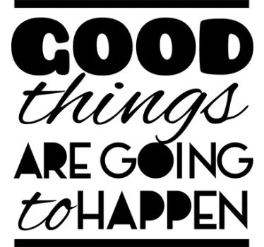 Good Things Are Going to Happen Wall Sticker - TenStickers