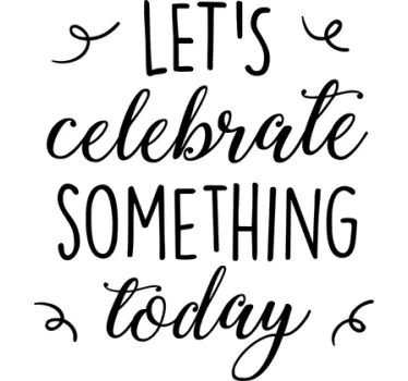 Quote wall sticker let's celebrate today - TenStickers