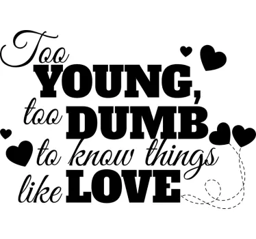 Too Young, Too Dumb Love quote wall sticker - TenStickers