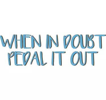 When In Doubt Pedal It Out Sticker - TenStickers