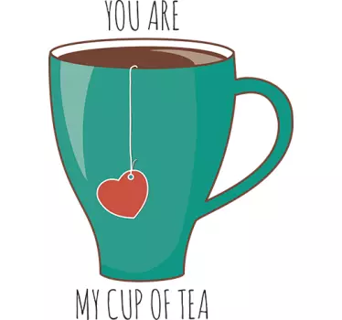 You Are My Cup of Tea Sticker - TenStickers