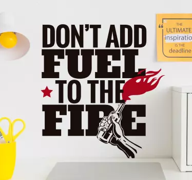 Don't add fuel to fire quote wall sticker - TenStickers