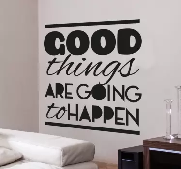 Good Things Are Going to Happen Wall Sticker - TenStickers