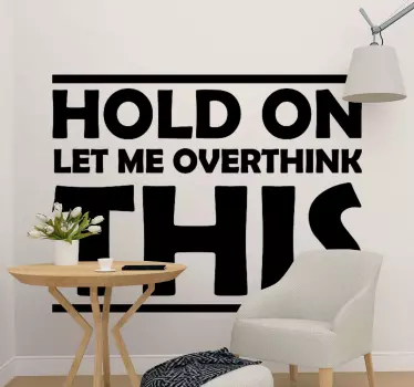 HOLD ON LET ME OVERTHINK THIS quote wall sticker - TenStickers
