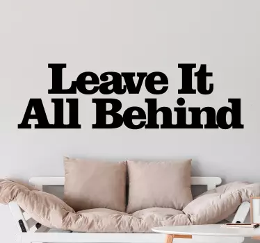 Leave it all behind quote wall sticker - TenStickers