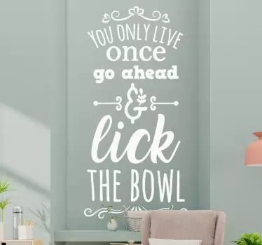 Lick the bowl quote decal - TenStickers