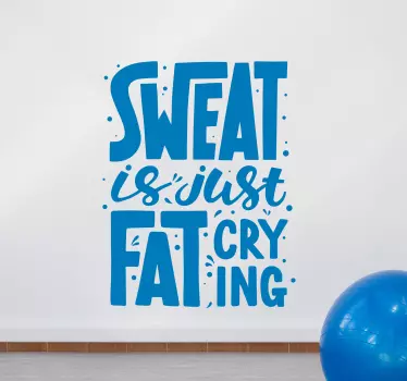 Sweat is just fat crying inspirational quote stickers - TenStickers