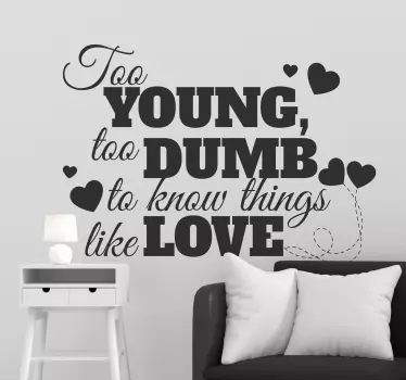 Too Young, Too Dumb Love quote wall sticker - TenStickers