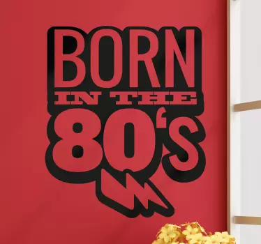 Wall decal quote born in the eighties - TenStickers