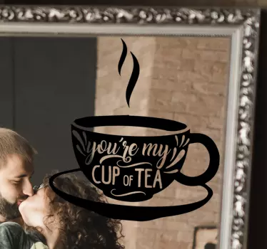 You're my cup of tea drink mirror sticker - TenStickers