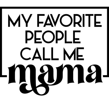 My favourite people call me mama Mothers day t-shirt - TenStickers