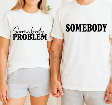 Somebody's problem couple t-shirts - TenStickers